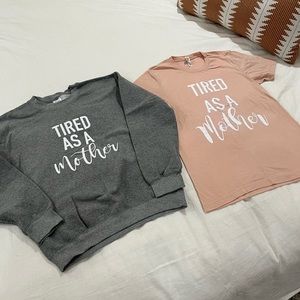 Tired as a Mother sweatshirt and T-shirt